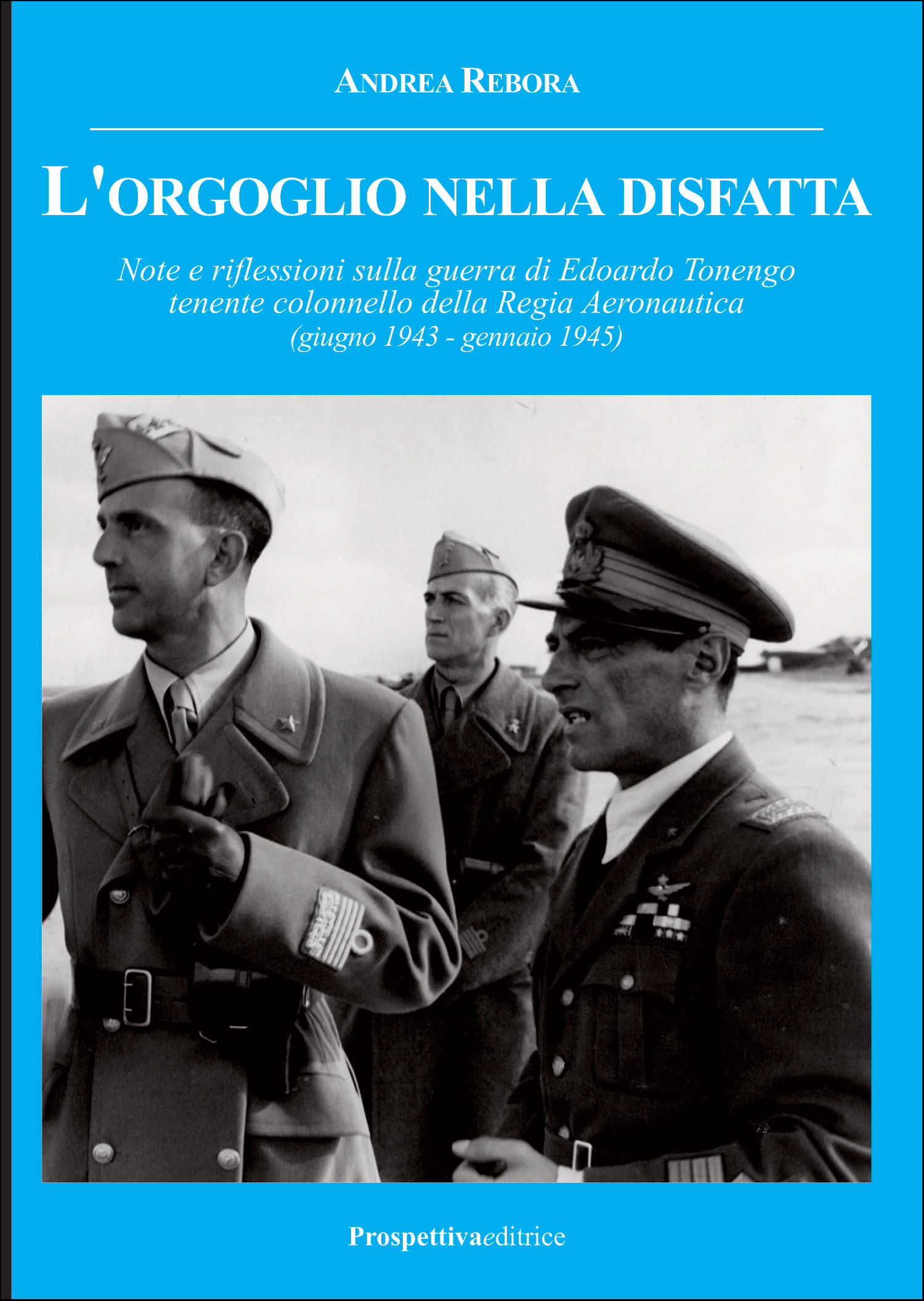 L ORGOGLIO NELLA DISFATTA Note e riflessioni sulla guerra di